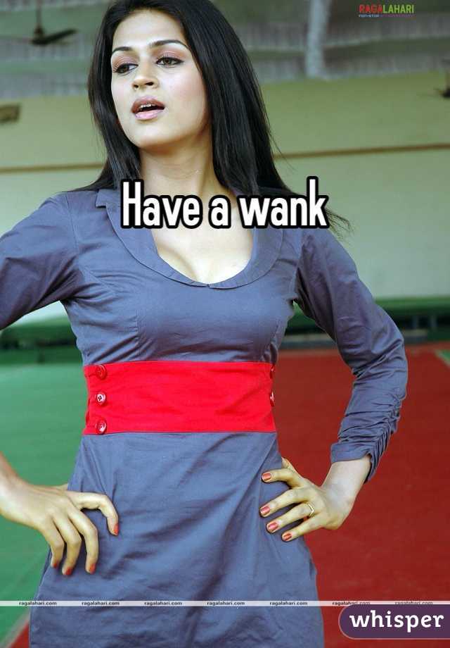 Have a wank 