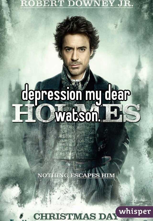 depression my dear watson.