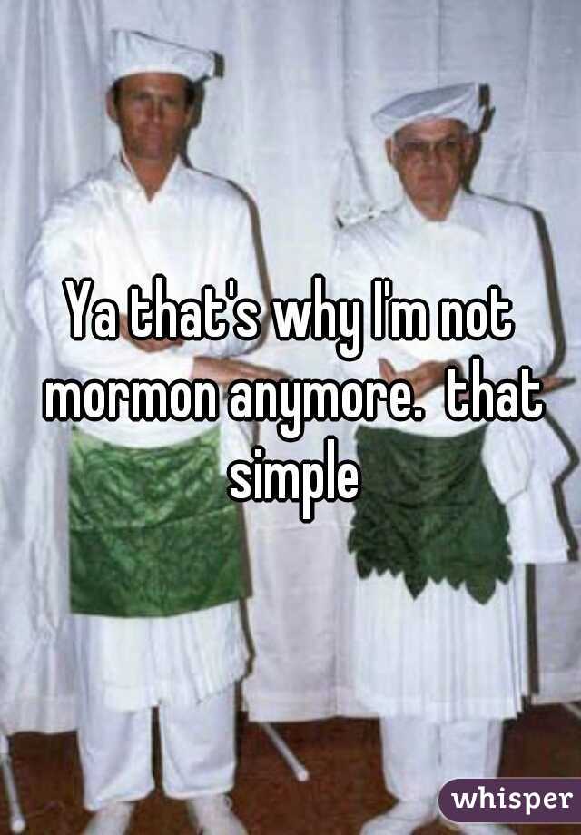 Ya that's why I'm not mormon anymore.  that simple