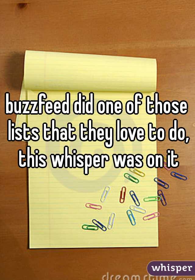 buzzfeed did one of those lists that they love to do, this whisper was on it