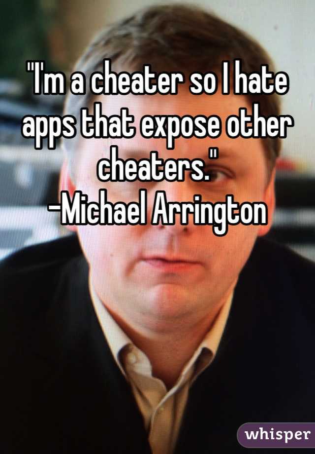"I'm a cheater so I hate apps that expose other cheaters." 
-Michael Arrington