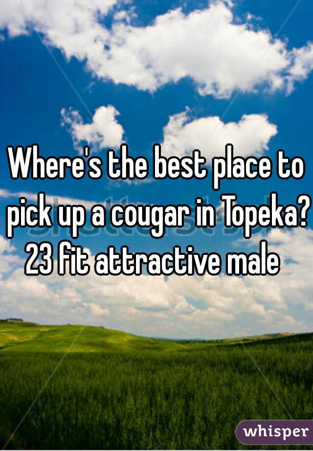 Where's the best place to pick up a cougar in Topeka?
23 fit attractive male 