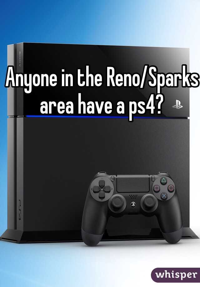 Anyone in the Reno/Sparks area have a ps4?