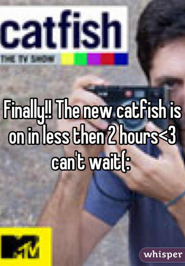 Finally!! The new catfish is on in less then 2 hours<3 can't wait(: 