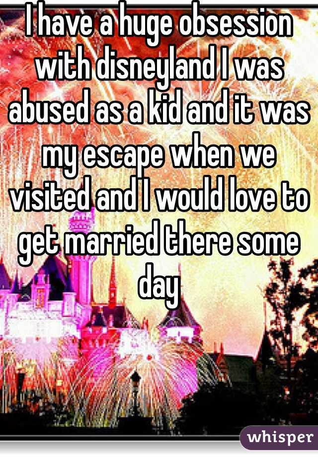 I have a huge obsession with disneyland I was abused as a kid and it was my escape when we visited and I would love to get married there some day