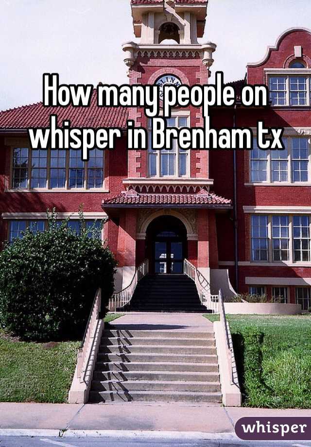 How many people on whisper in Brenham tx