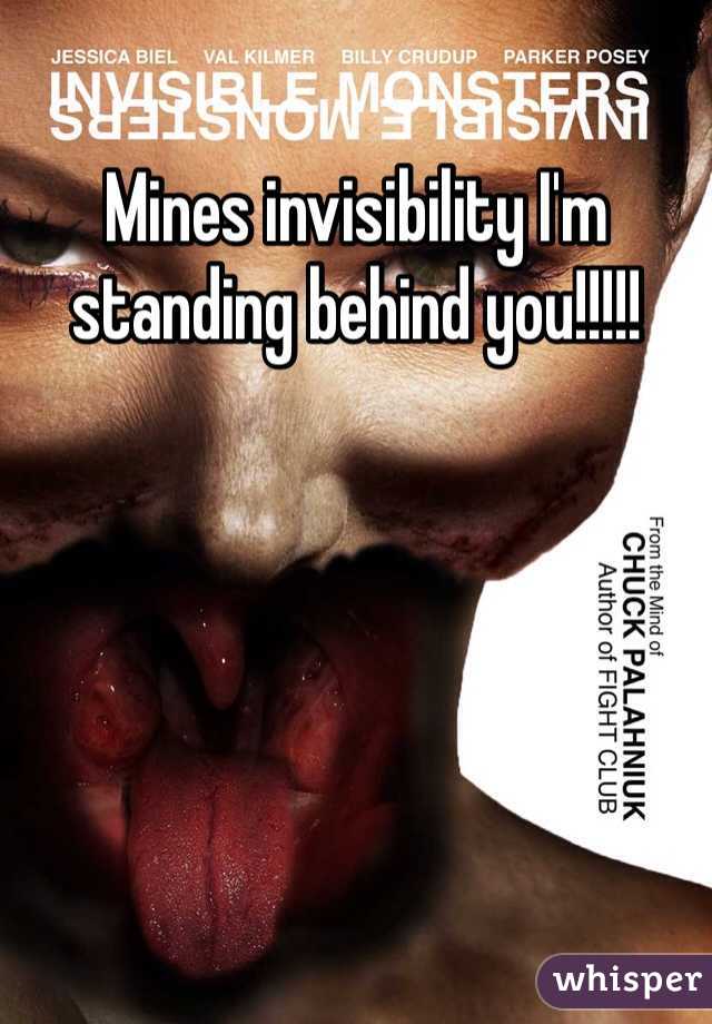 Mines invisibility I'm standing behind you!!!!!