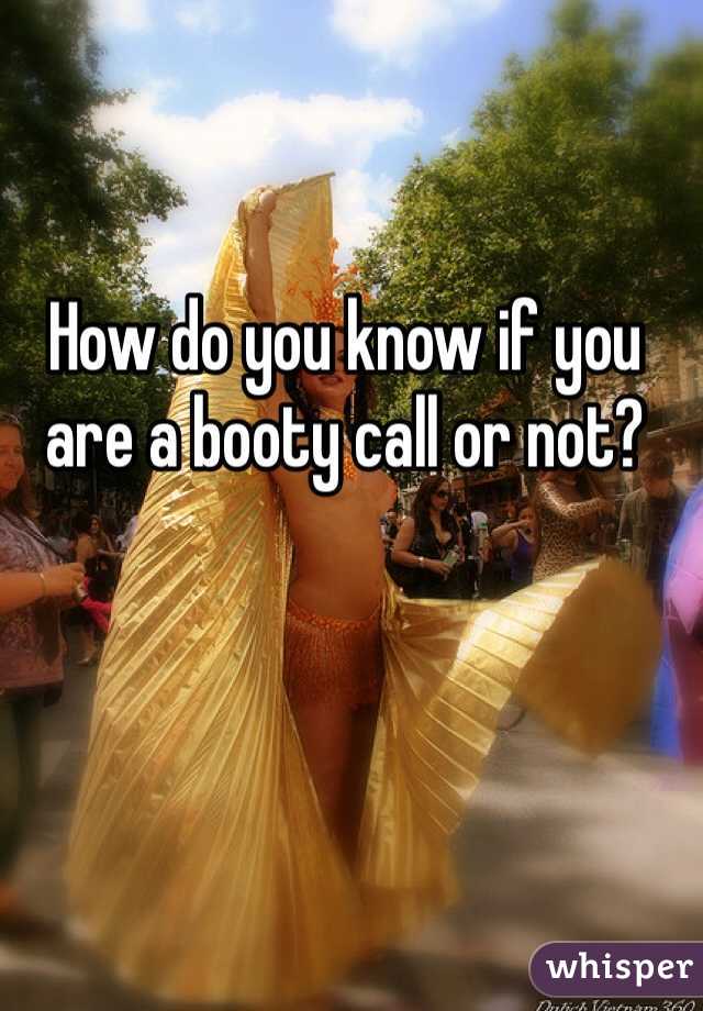 How do you know if you are a booty call or not? 