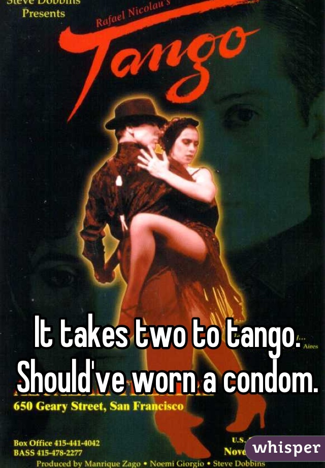 It takes two to tango. Should've worn a condom.