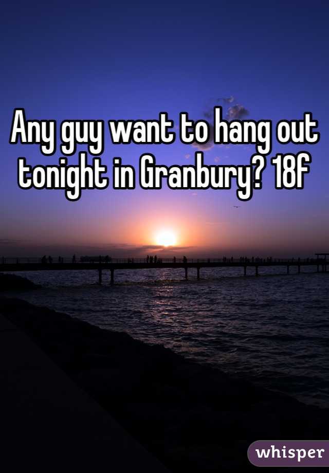 Any guy want to hang out tonight in Granbury? 18f