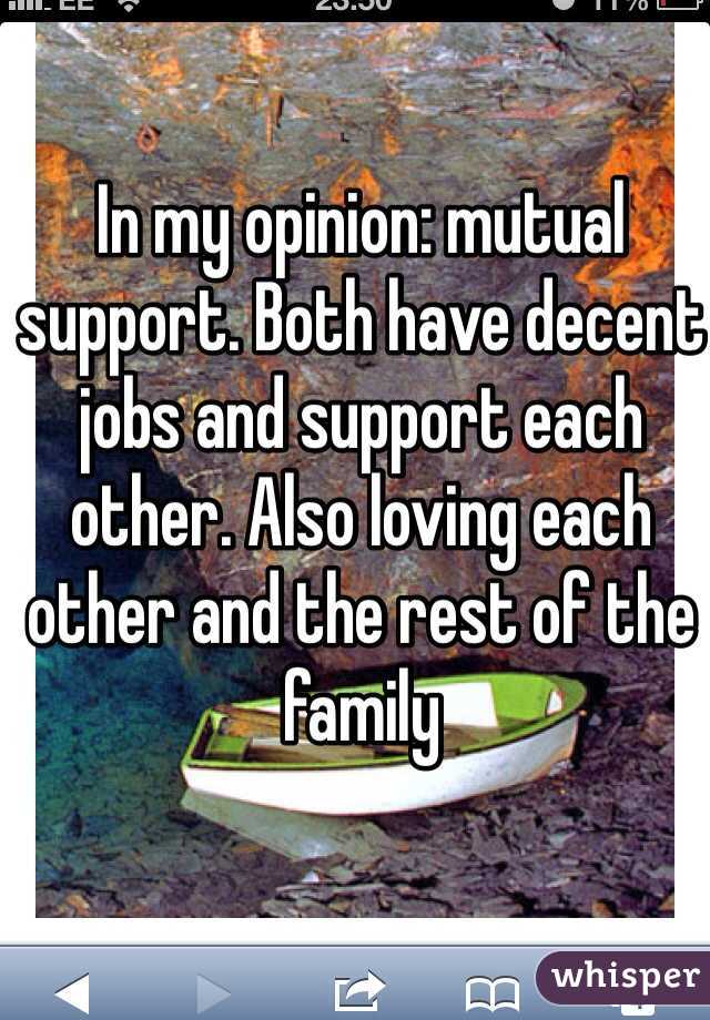 In my opinion: mutual support. Both have decent jobs and support each other. Also loving each other and the rest of the family