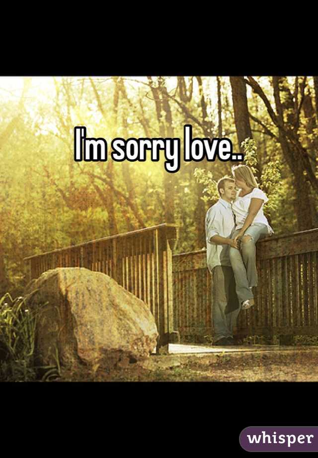 I'm sorry love..