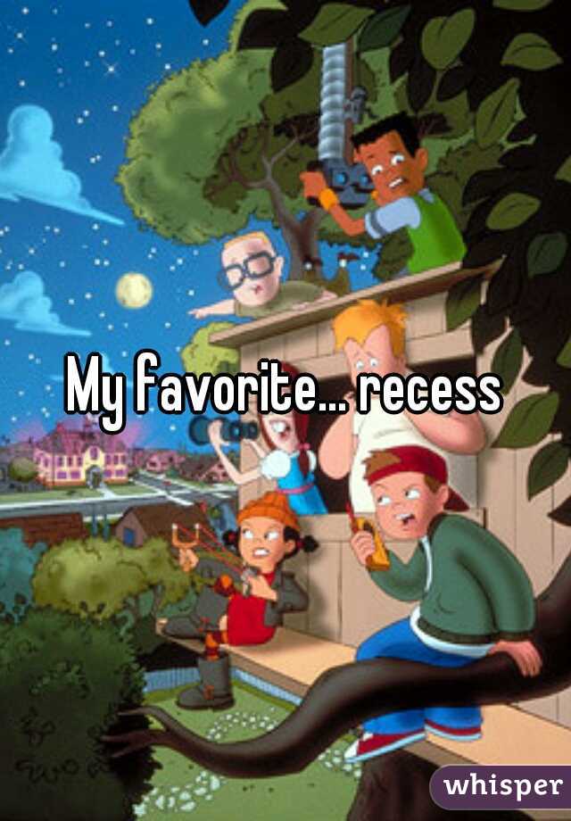 My favorite... recess
