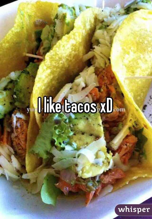 I like tacos xD
