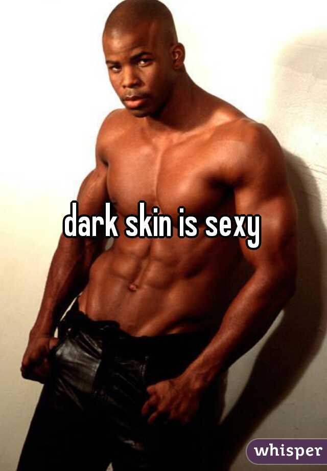 dark skin is sexy