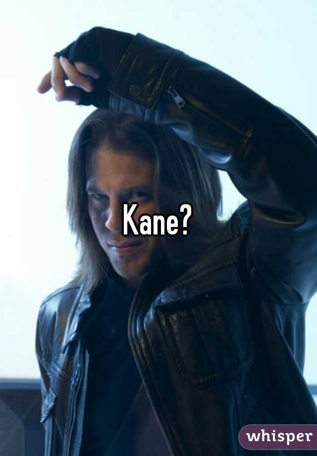 Kane?
