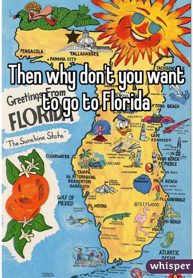 Then why don't you want to go to Florida 
