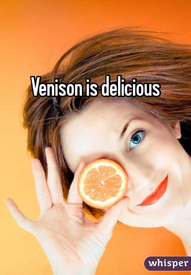 Venison is delicious 