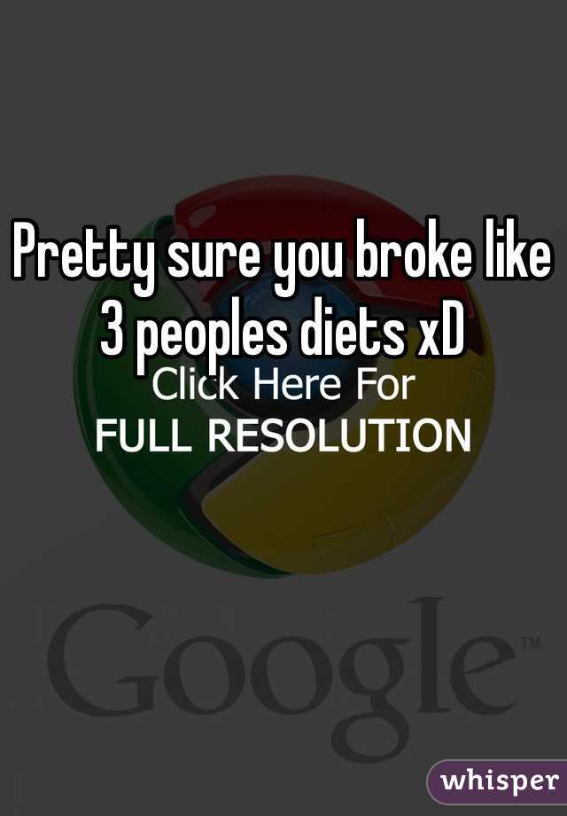 Pretty sure you broke like 3 peoples diets xD