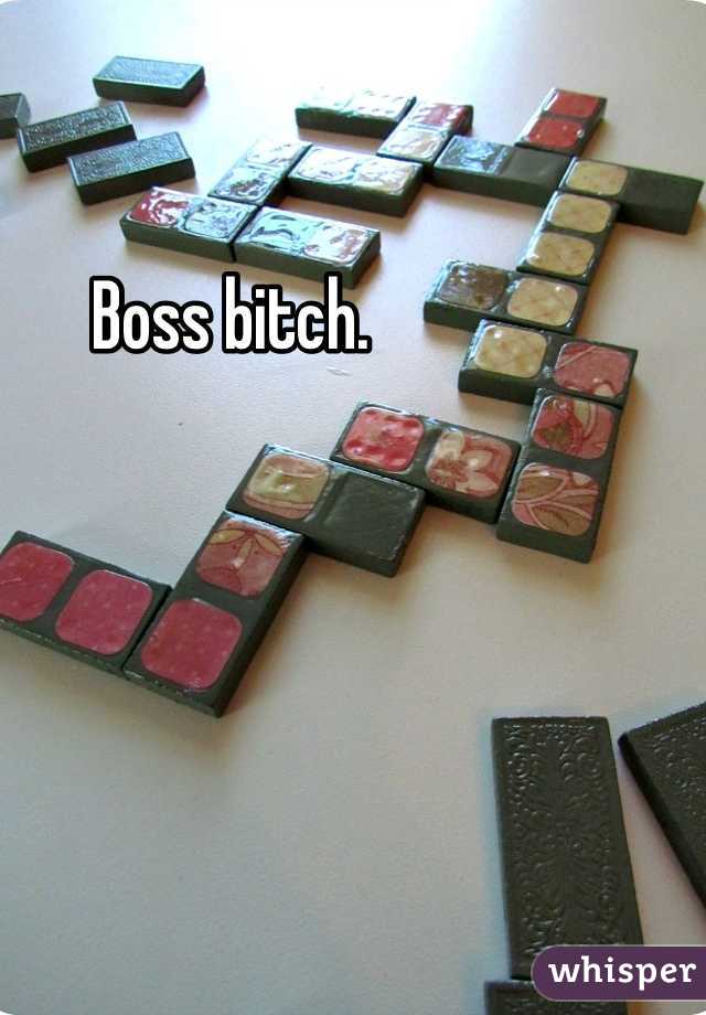 Boss bitch. 
