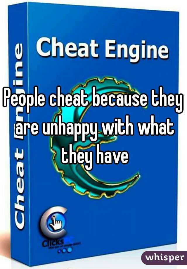 People cheat because they are unhappy with what they have