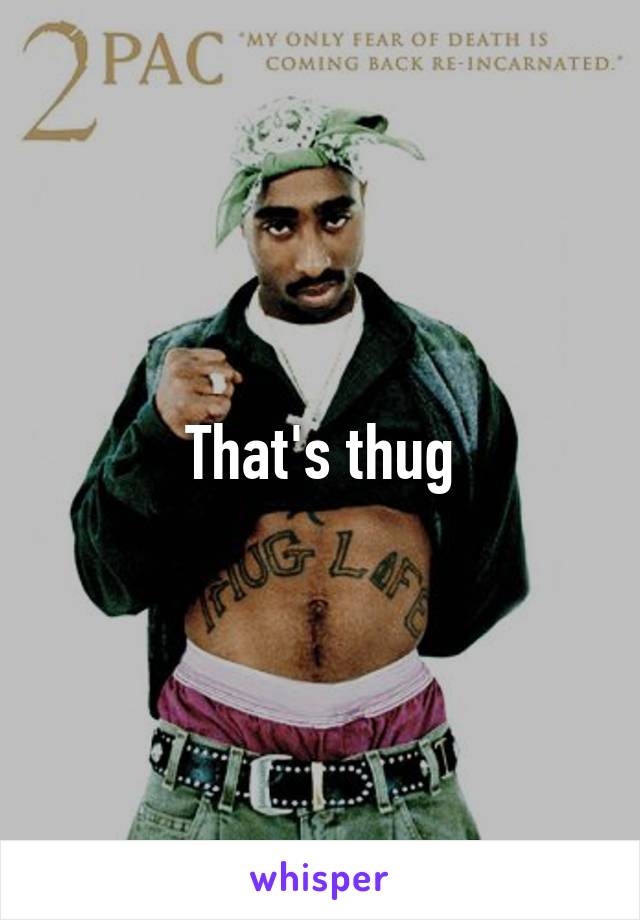 That's thug