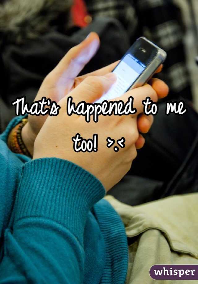 That's happened to me too! >.<