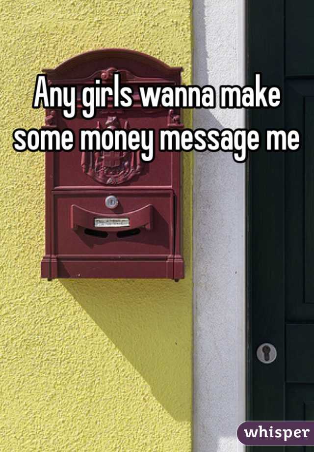 Any girls wanna make some money message me