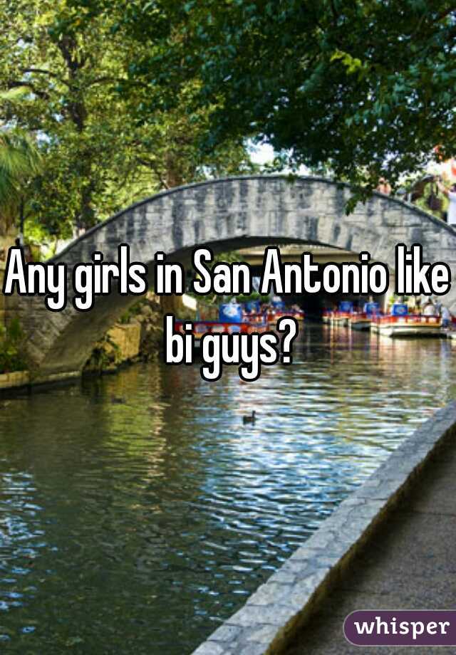 Any girls in San Antonio like bi guys?