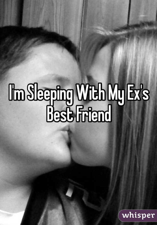 I'm Sleeping With My Ex's Best Friend 