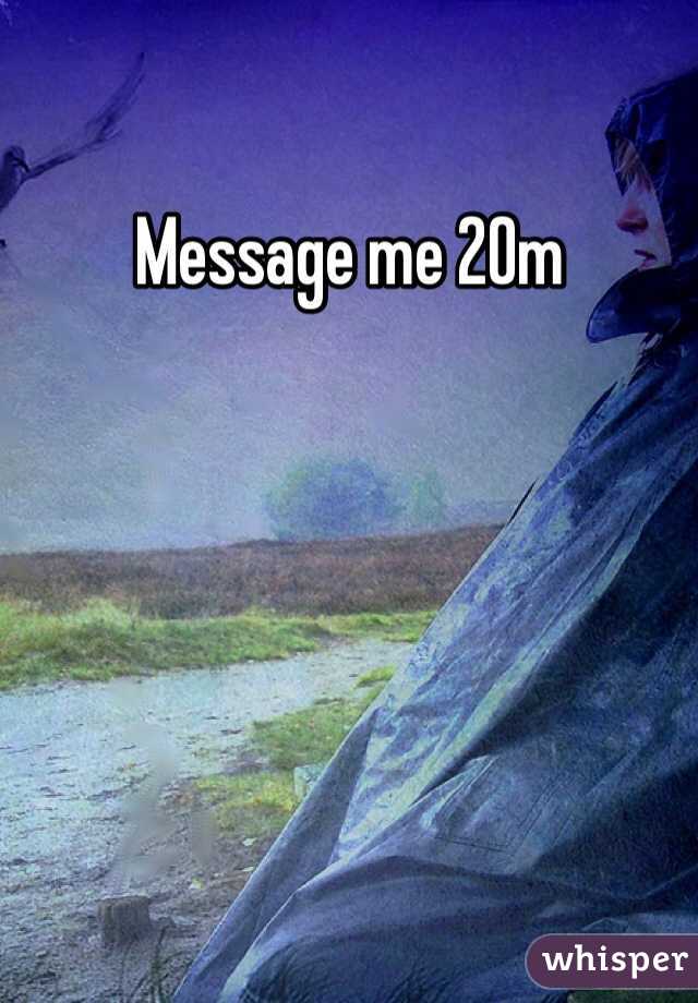 Message me 20m