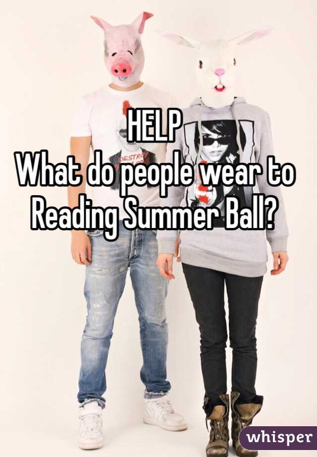 HELP
What do people wear to Reading Summer Ball?