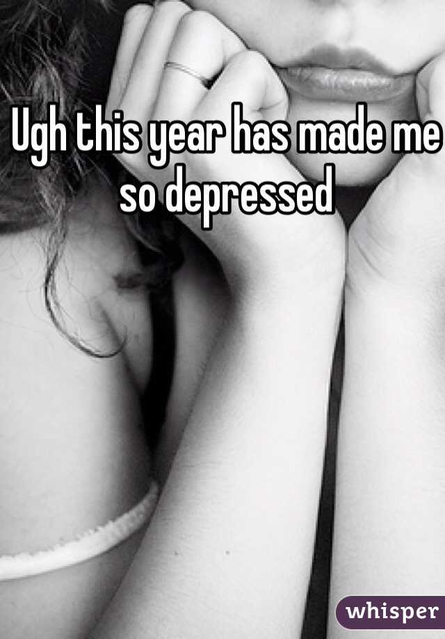 Ugh this year has made me so depressed 