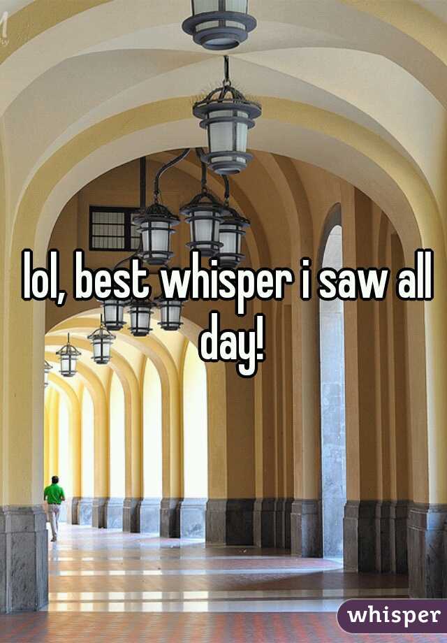 lol, best whisper i saw all day!