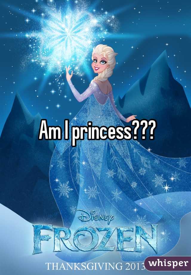 Am I princess???