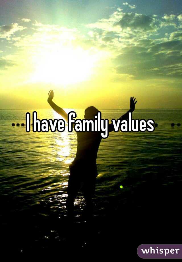 I have family values