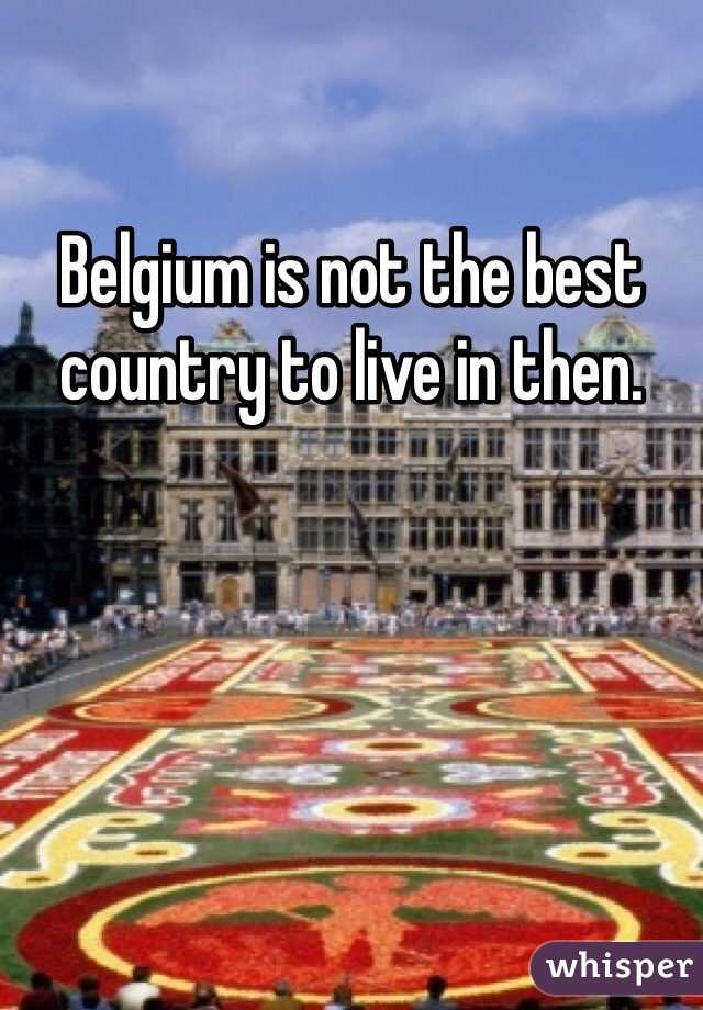 Belgium is not the best country to live in then. 