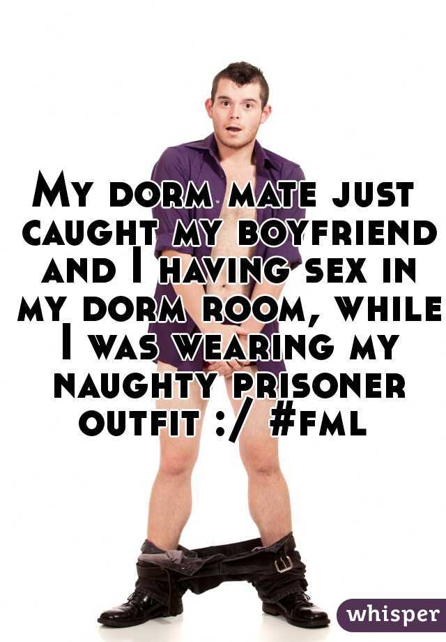 My dorm mate just caught my boyfriend and I having sex in my dorm room, while I was wearing my naughty prisoner outfit :/ #fml  