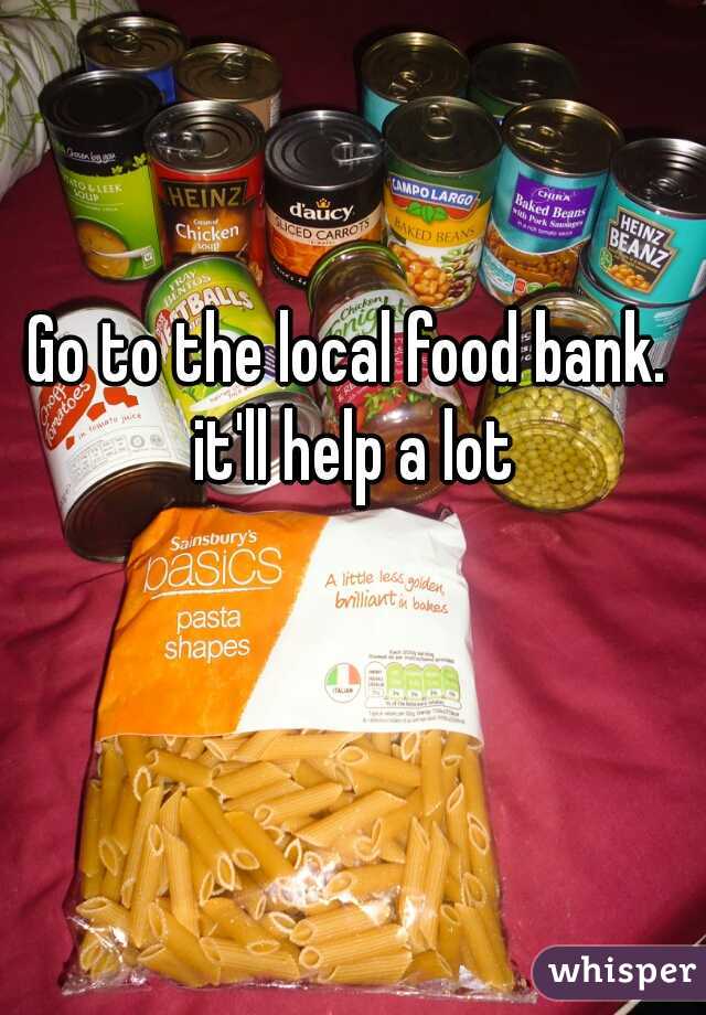 Go to the local food bank. it'll help a lot