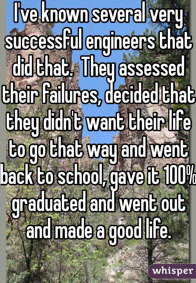 I've known several very successful engineers that did that.  They assessed their failures, decided that they didn't want their life to go that way and went back to school, gave it 100% graduated and went out and made a good life. 