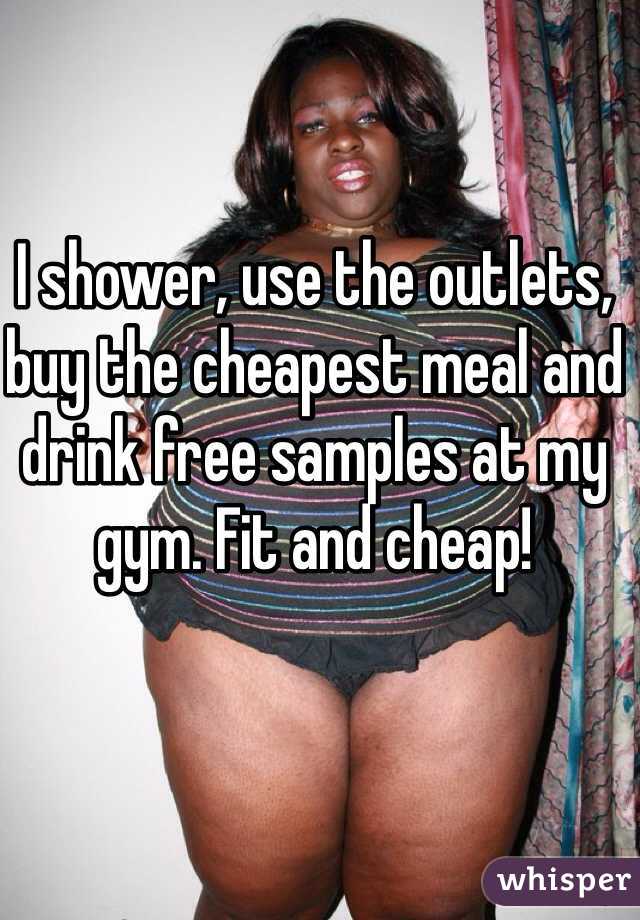 I shower, use the outlets, buy the cheapest meal and drink free samples at my gym. Fit and cheap!
