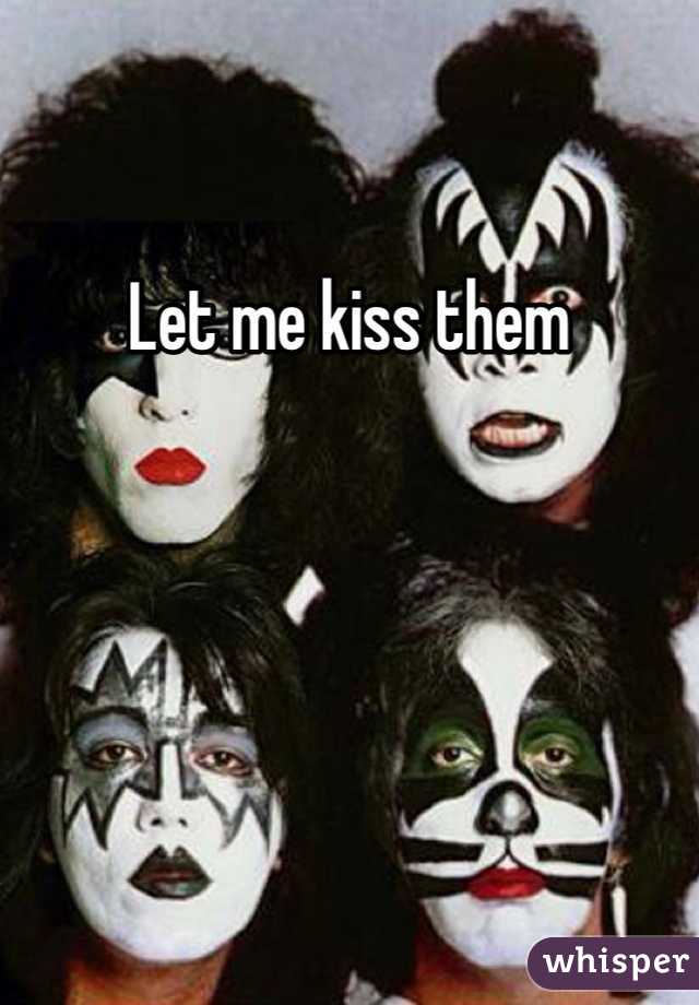 Let me kiss them 