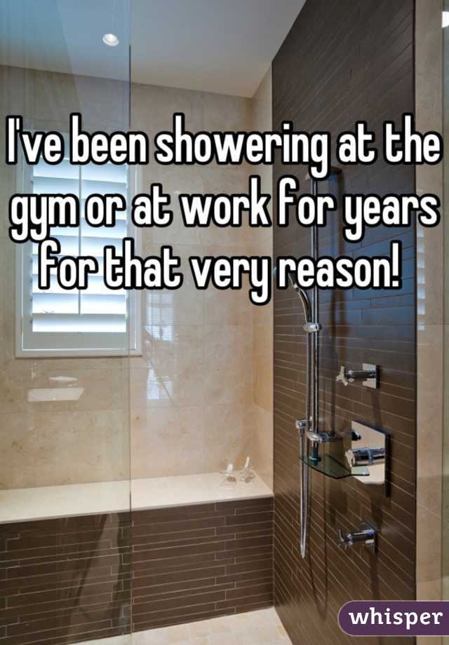 I've been showering at the gym or at work for years for that very reason! 