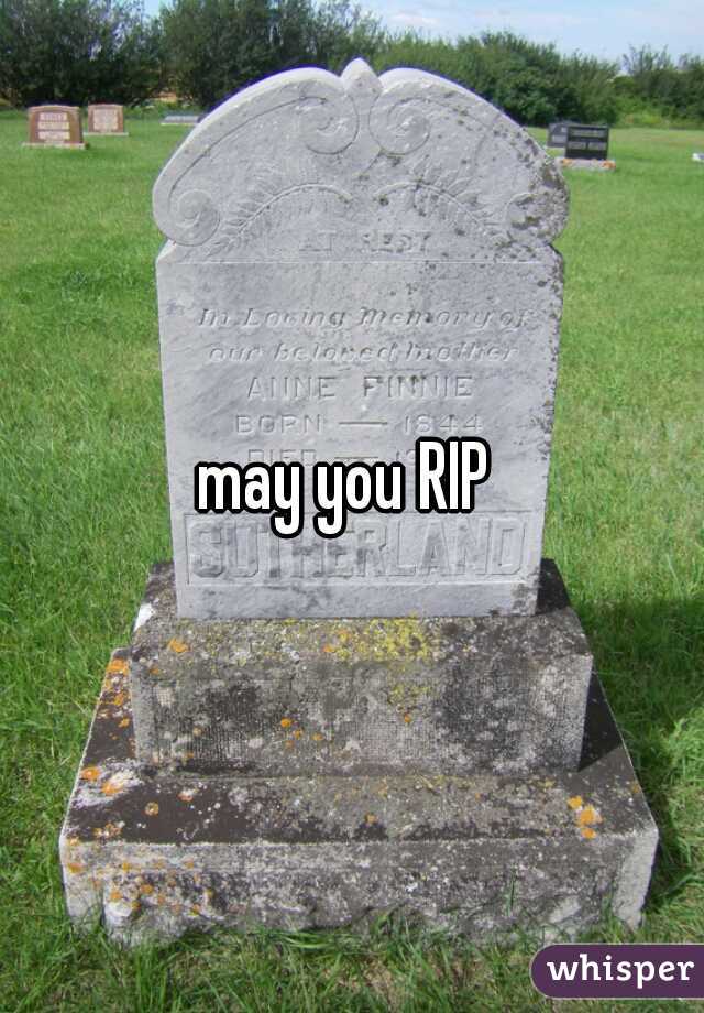 may you RIP 