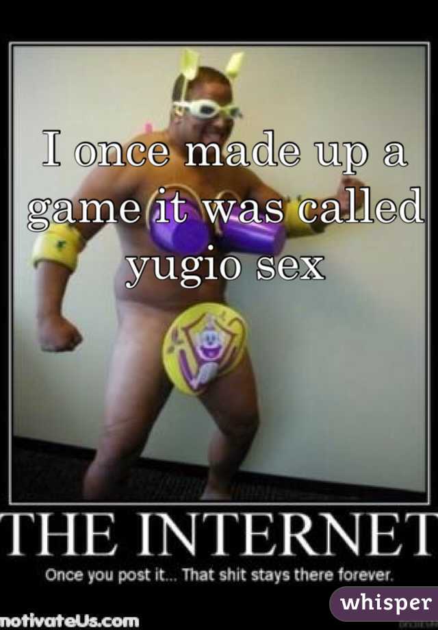 I once made up a game it was called yugio sex 