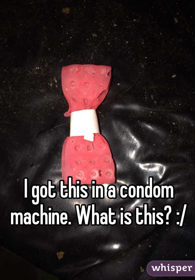 I got this in a condom machine. What is this? :/
