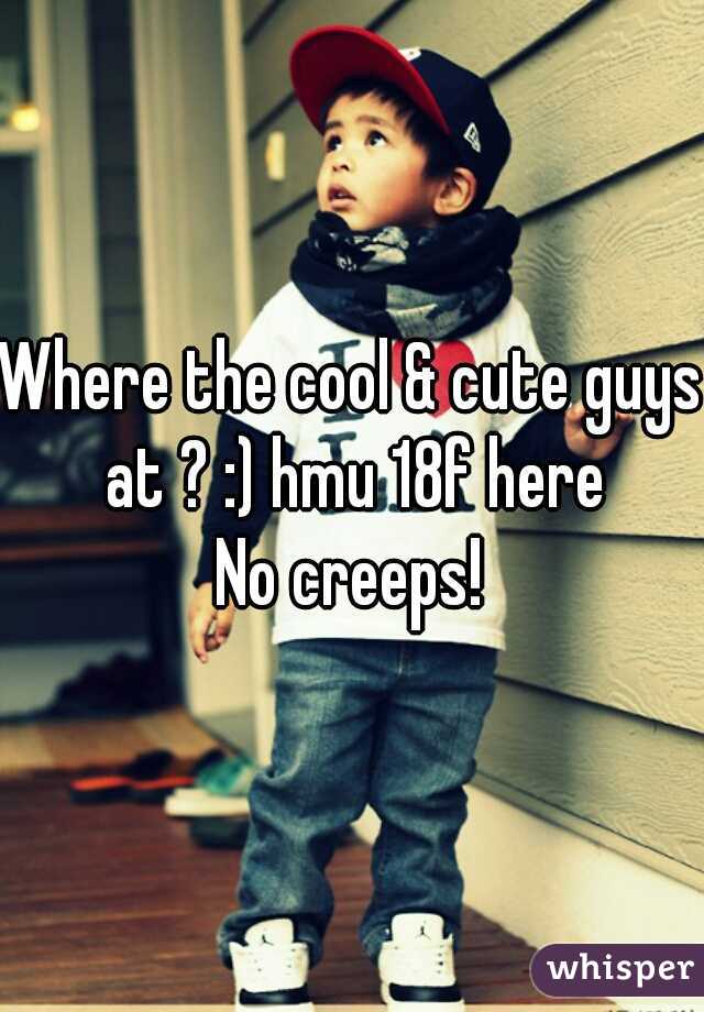 Where the cool & cute guys at ? :) hmu 18f here

No creeps!