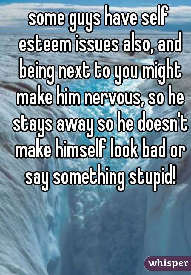 some guys have self esteem issues also, and being next to you might make him nervous, so he stays away so he doesn't make himself look bad or say something stupid!