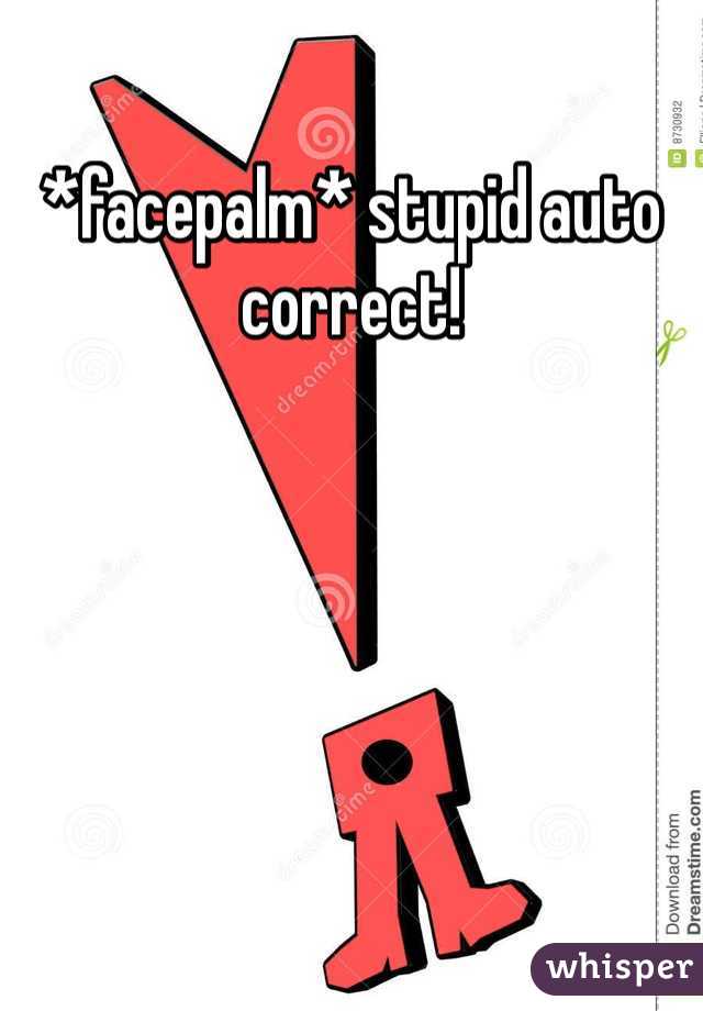 *facepalm* stupid auto correct! 
