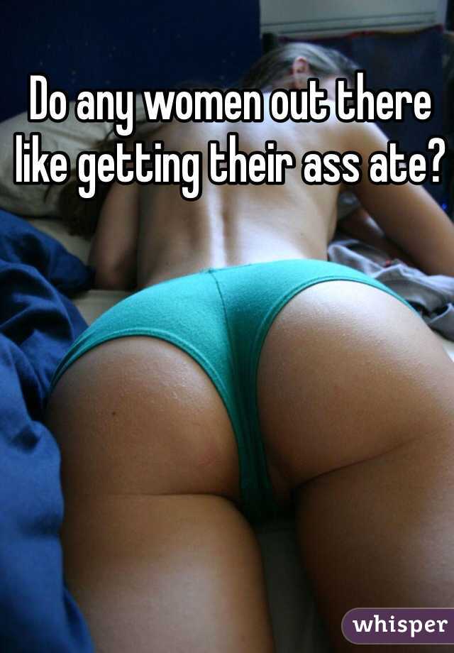 Do any women out there like getting their ass ate?